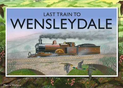 Last Train to Wensleydale (Limited Edition Print signed by Martin Wallace)